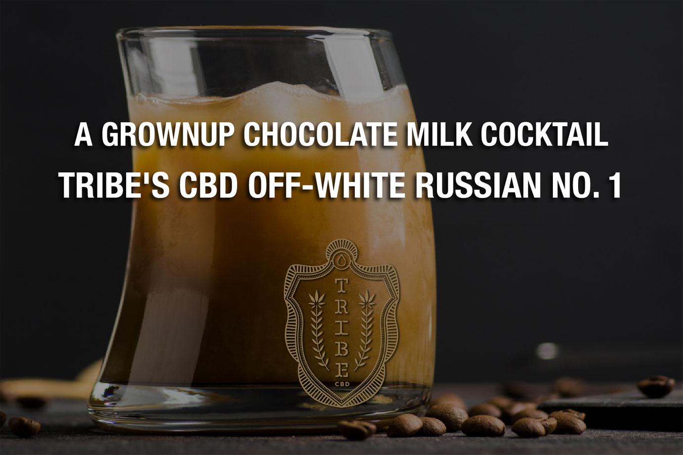 a grownup chocolate milk cocktail tribes cbd off white russian no