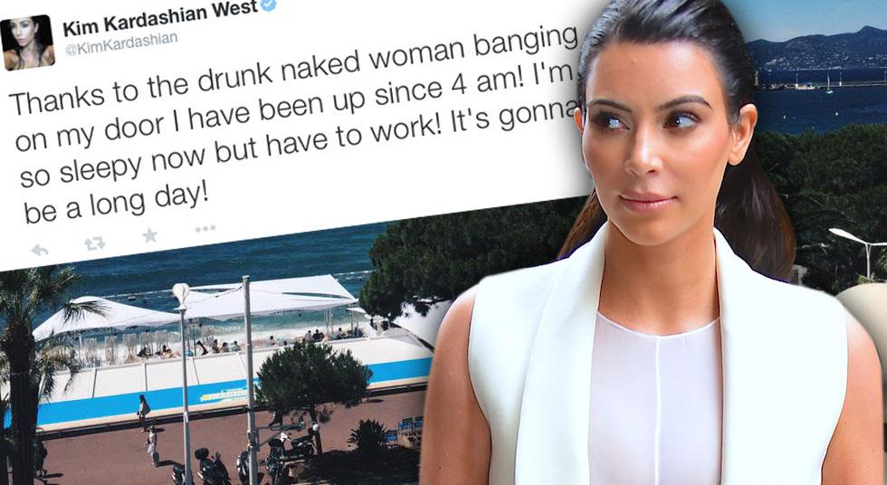 Cannes Craziness Kim Kardashian Says Drunk Naked Woman Woke Her Up Pounding On Hotel Door