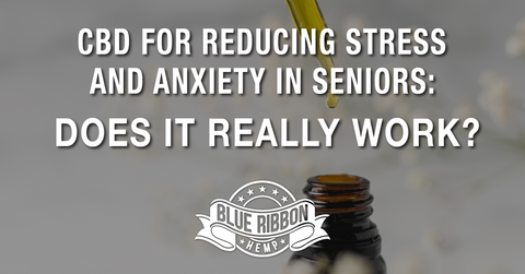 CBD for Reducing Stress and Anxiety in Seniors: Does It Really Work?