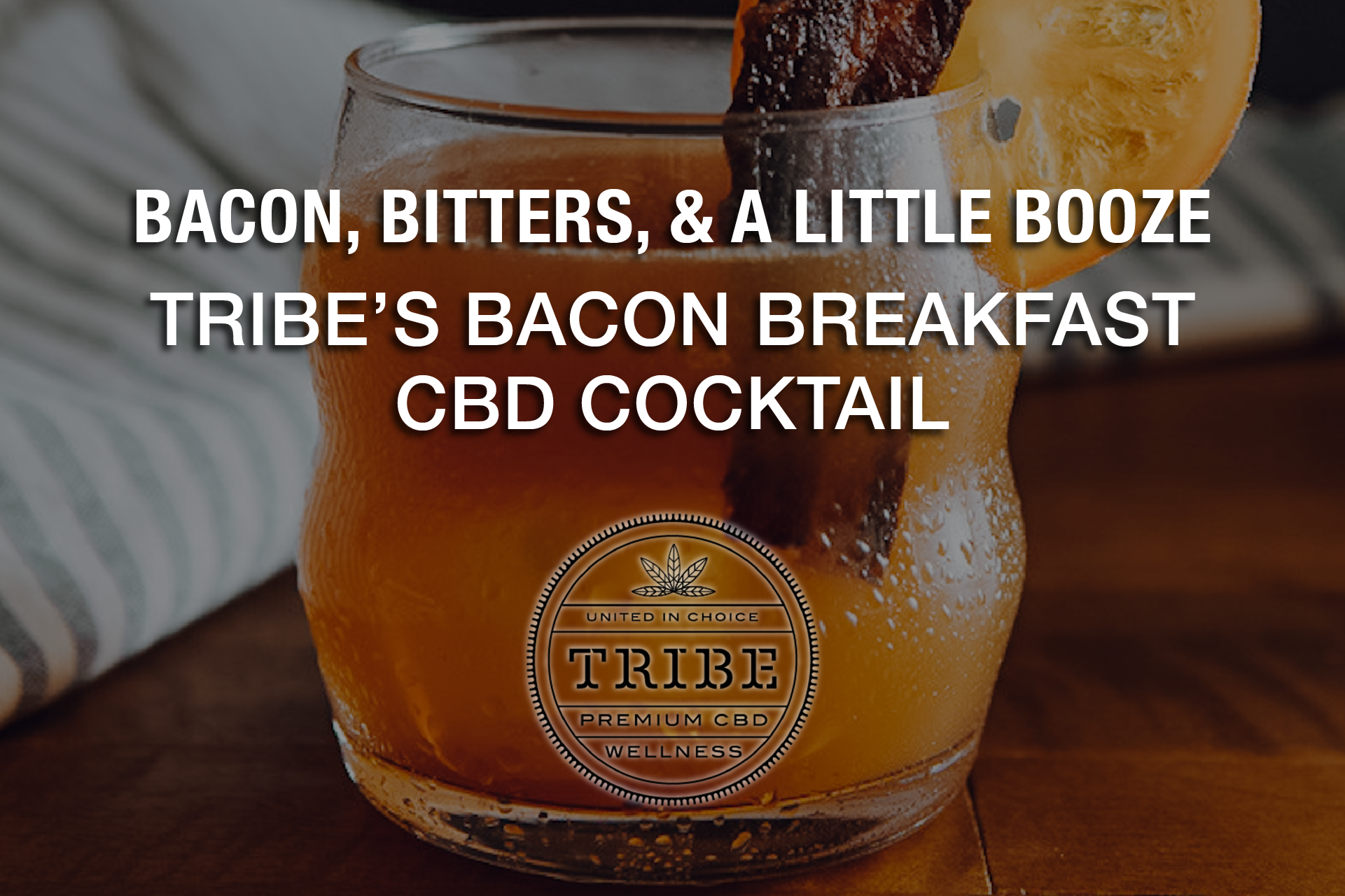 Bacon, Bitters, & A Little Booze— Taste Tribe’s Bacon Breakfast CBD Cocktail 