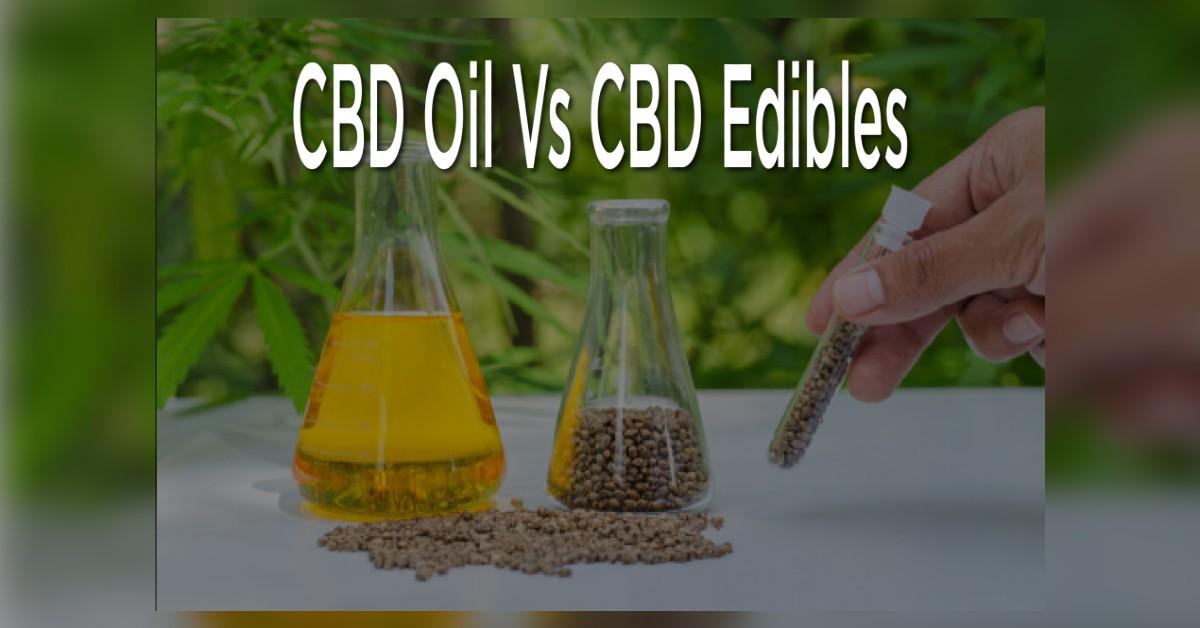 CBD Oil Vs CBD Edibles