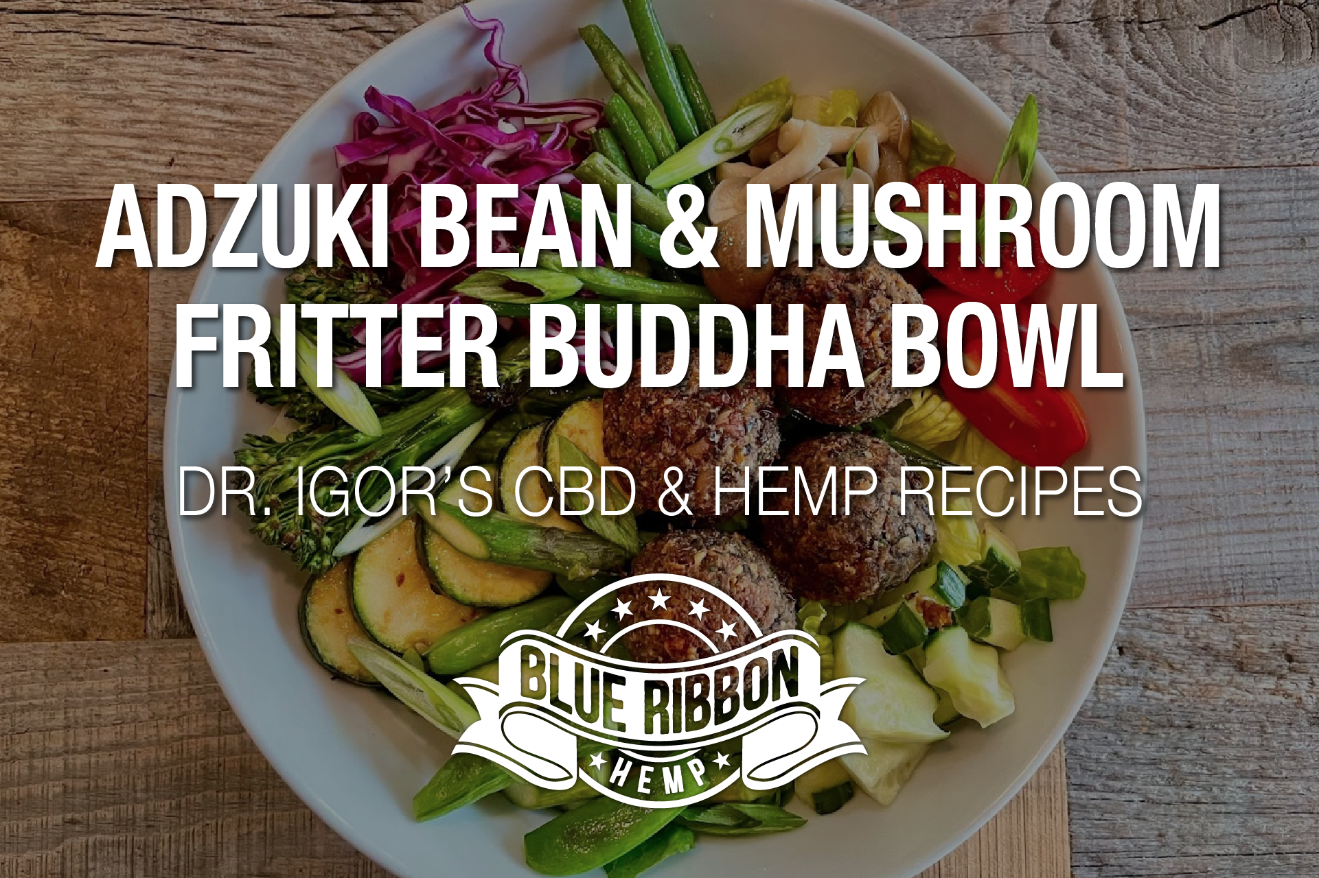 Dr. Igor’s Adzuki Bean & Mushroom Fritter Buddha Bowl Recipe