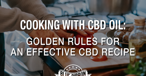 Cooking with CBD Oil: Golden Rules for an Effective CBD Recipe