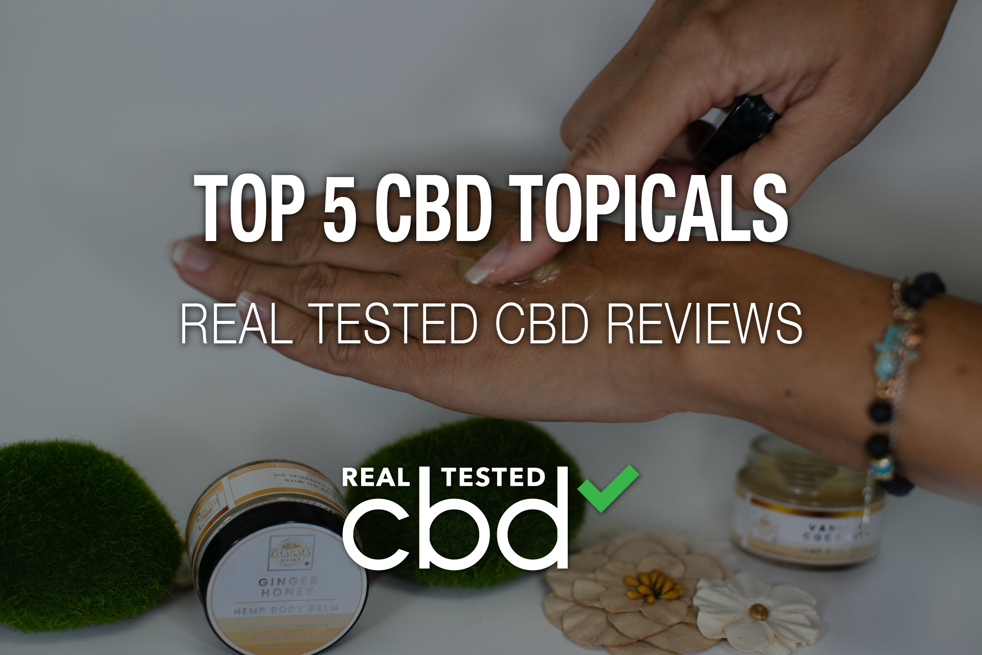 Real Tested CBD Reviews: Top 5 CBD Topicals 