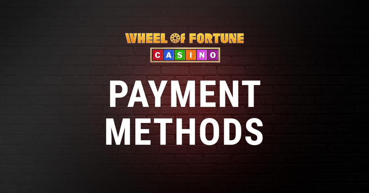 A Guide to Wheel of Fortune Casino’s Payment Methods