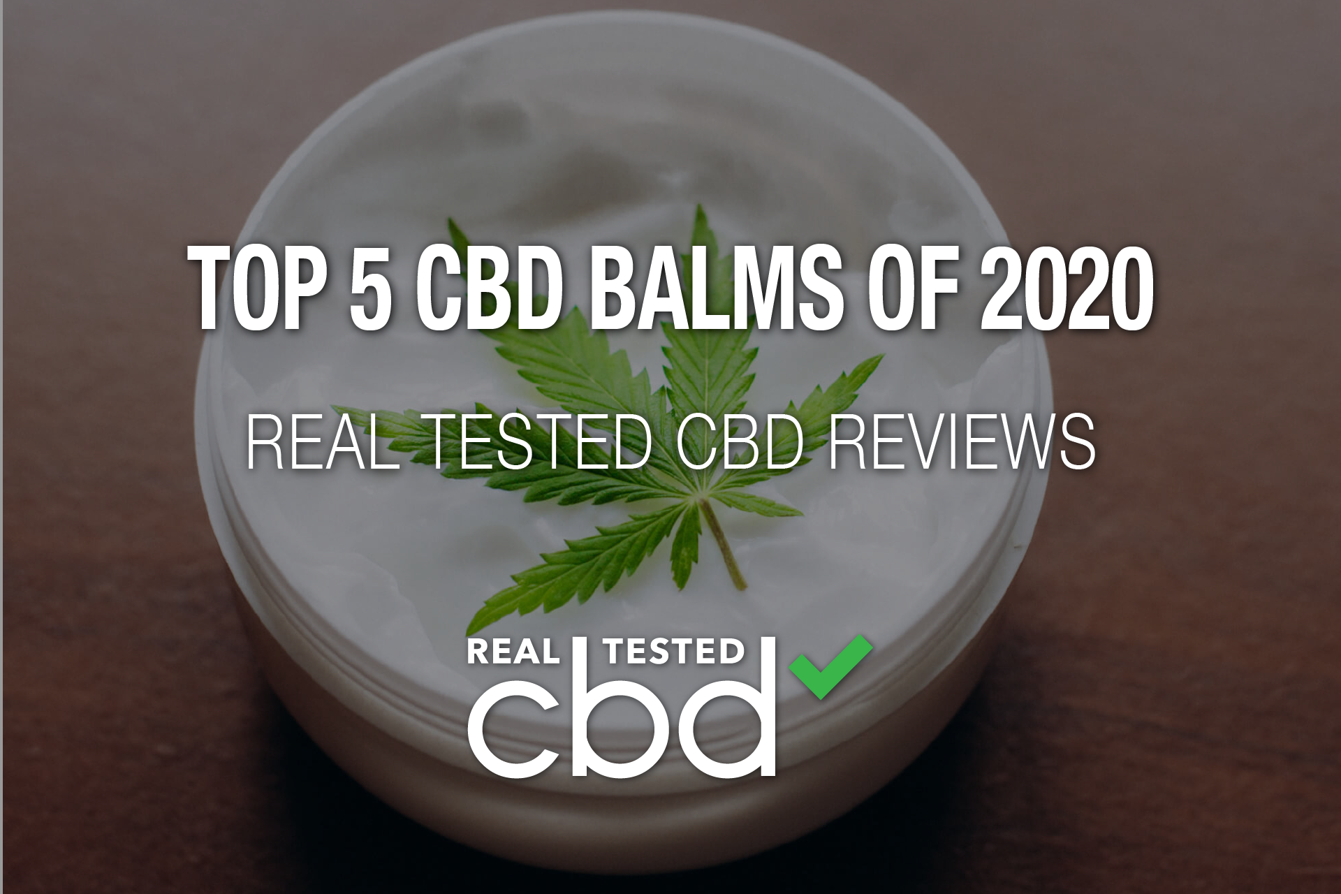 Real Tested CBD Reviews: Top 5 CBD Balms of 2020