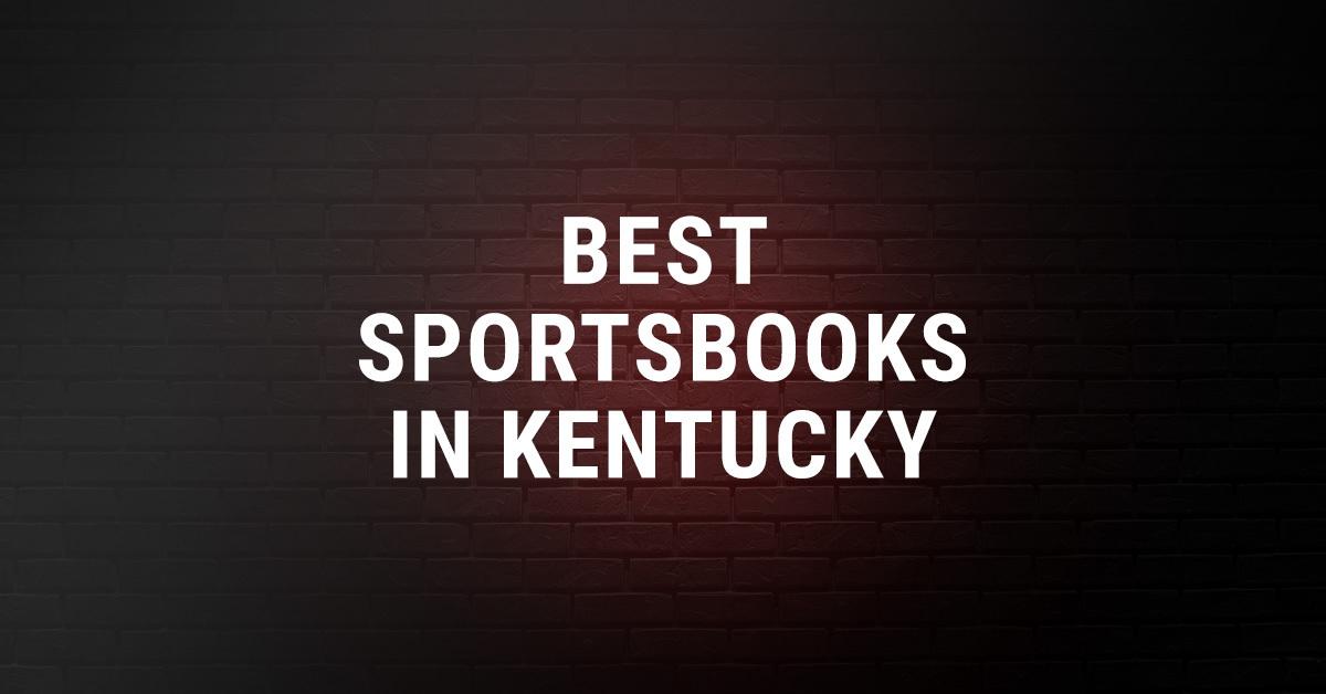 Kentucky Online Sports Betting: Top Sportsbooks (2023)