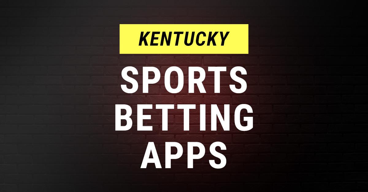 Best Kentucky Sports Betting Apps Top Mobile Sportsbooks in KY 2023