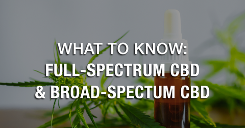 What to Know About Full-Spectrum and Broad-Spectrum CBD