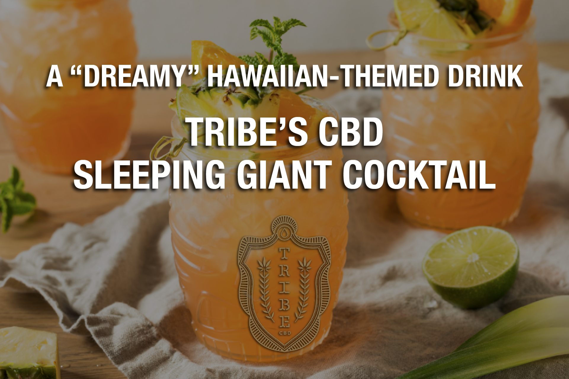 A “Dreamy” Hawaiian-Themed Drink — Tribe’s CBD Sleeping Giant Cocktail 