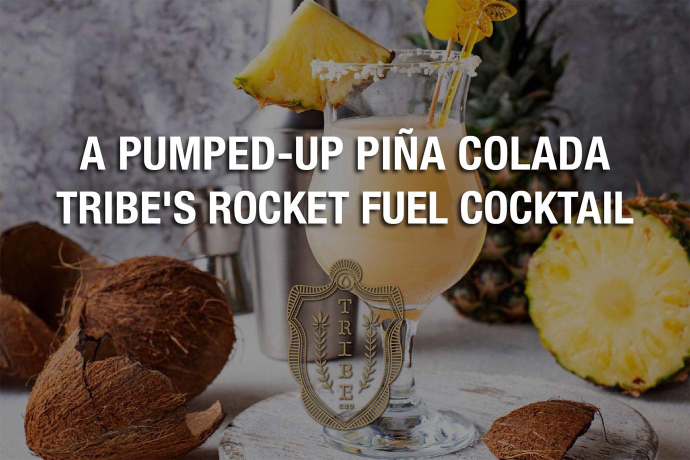 A PumpedUp Piña Colada — Tribe's Rocket Fuel Cocktail