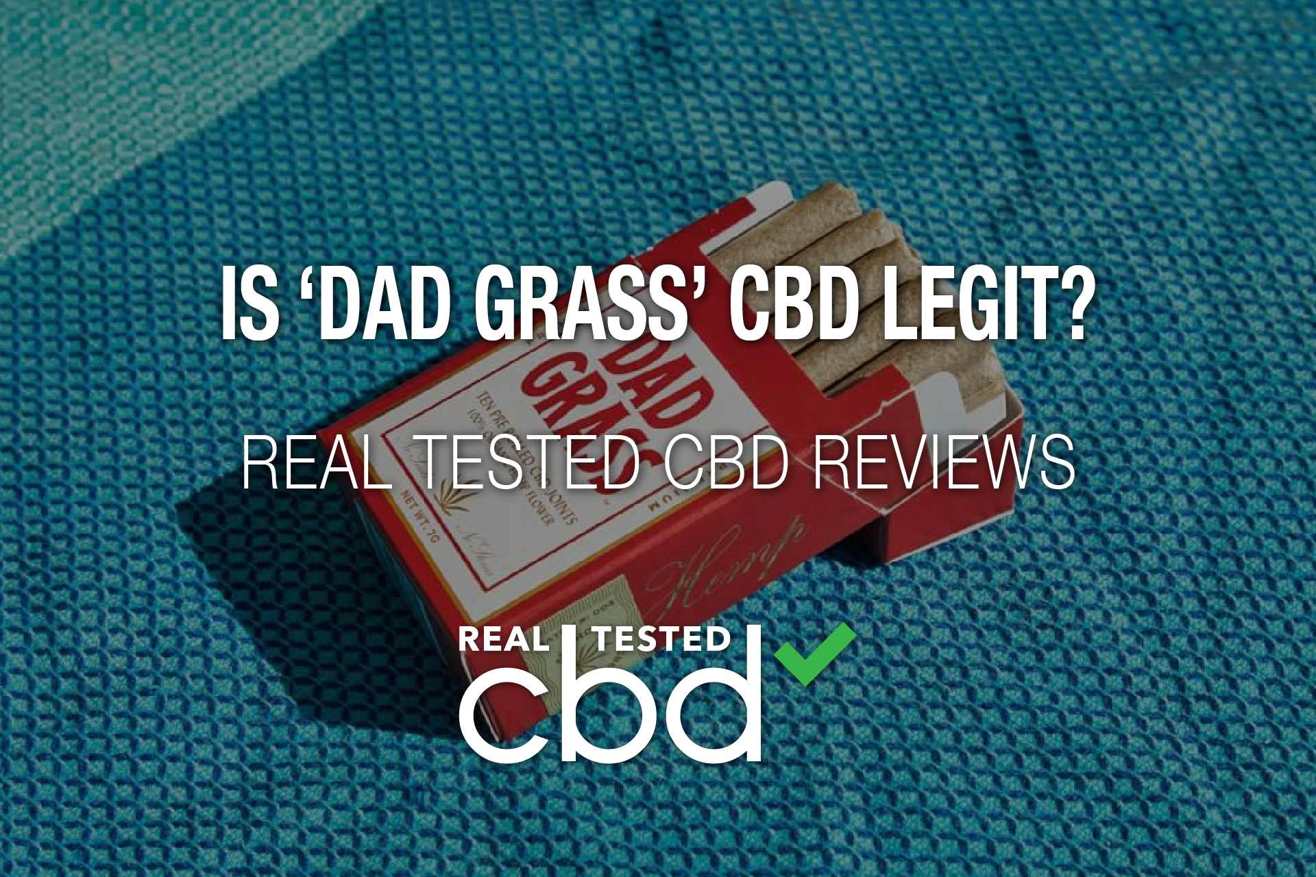 Is ‘Dad Grass’ CBD Legit? – A Real Tested CBD Brand Spotlight 