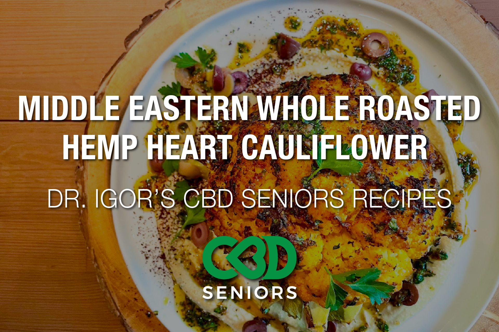 Dr. Igor’s Middle Eastern Whole Roasted Hemp Heart Cauliflower Recipe